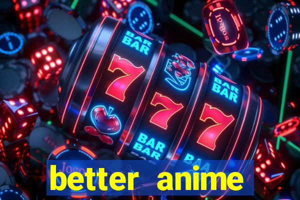 better anime download apk